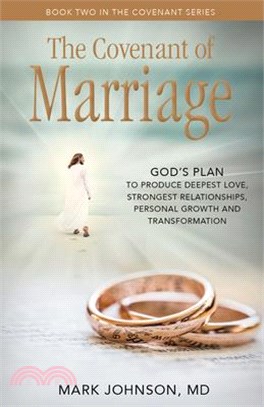 The Covenant of Marriage ― God's Plan to Produce Deepest Love, Strongest Relationships, Personal Growth and Transformation