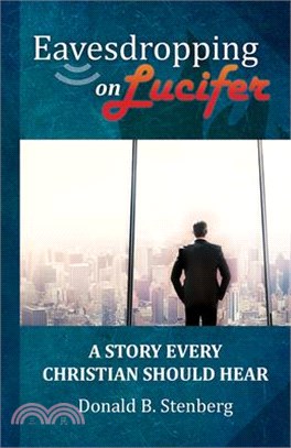 Eavesdropping on Lucifer ― A Story Every Christian Should Hear