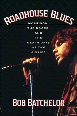 Roadhouse Blues: Morrison, the Doors, and the Death Days of the Sixties