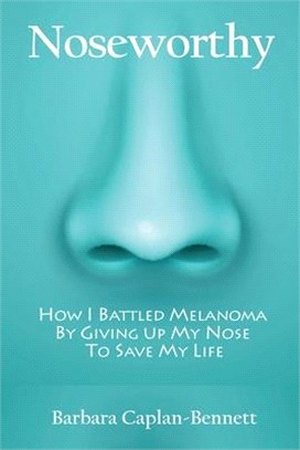 Noseworthy: How I Battled Melanoma By Giving Up My Nose To Save My Life