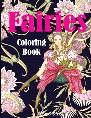 Fairies Coloring Book：Fantasy Adult Coloring Book of Magical Fairies in Gardens and Forest with Other Magical Creatures