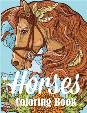 Horses Coloring Book：An Adult Coloring Book for Horse Lovers