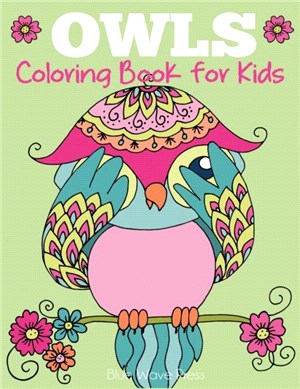 Owls Coloring Book for Kids：Cute Owl Designs to Color for Girls, Boys, and Kids of All Ages