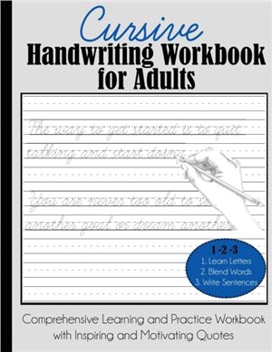 Cursive Handwriting Workbook for Adults：Comprehensive Learning and Practice Workbook with Inspiring and Motivating Quotes