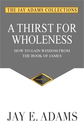 A Thirst for Wholeness: How to Gain Wisdom from the Book of James