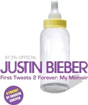 Justin Bieber: First Tweets 2 Forever: My Memoir: A Parody