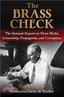 The Brass Check：The Seminal Expose on News Media Censorship and Propaganda
