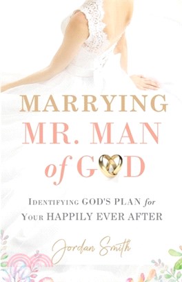 Marrying Mr. Man of God: Identifying God's Plan for Your Happy Ever After