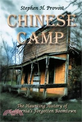 Chinese Camp: The Haunting History of California's Forgotten Boomtown