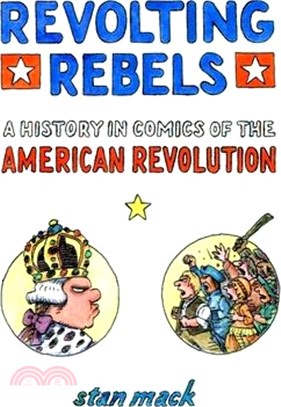 Revolting Rebels: a History in Comics of the American Revoltion