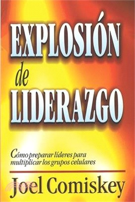 Explosión de Liderazgo: Cómo preparar líderes para multiplicar los grupos celulares