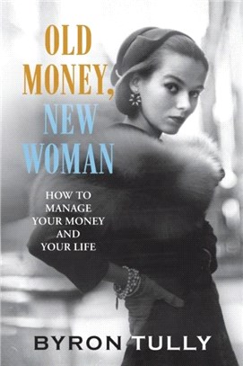 Old Money, New Woman：How to Manage Your Money and Your Life
