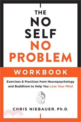 The No Self, No Problem Workbook: Exercises & Practices from Neuropsychology and Buddhism to Help You Lose Your Mind