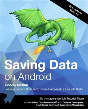 Saving Data on Android (Second Edition): Learn Jetpack DataStore, Room, Firebase & SQLite with Kotlin