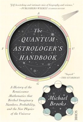 The Quantum Astrologer's Handbook: A History of the Renaissance Mathematics That Birthed Imaginary Numbers, Probability, and the New Physics of the Un