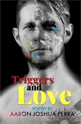 Triggers and Love: Poetry By Aaron Joshua Perra