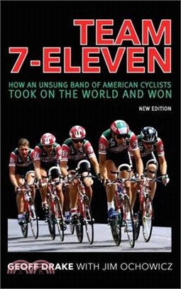 Team 7-Eleven: How an Unsung Band of American Cyclists Took on the World and Won