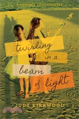 Twirling in a Beam of Light: A Woman's Life in Poetry