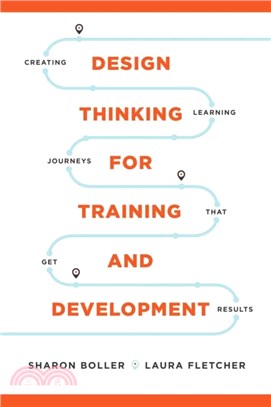 Design Thinking for Training and Development：Creating Learning Journeys That Get Results