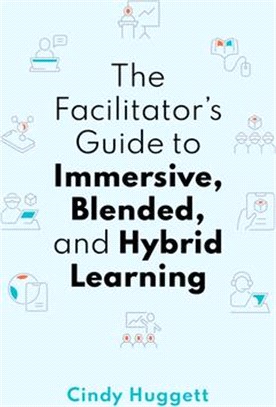 The Facilitator's Guide to Immersive, Blended, and Hybrid Learning