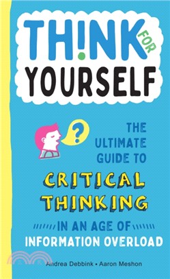 Think for Yourself ― The Ultimate Guide to Critical Thinking in an Age of Information Overload