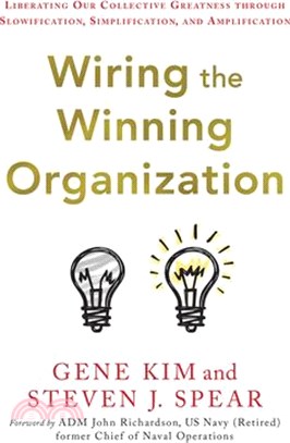 Wiring the Winning Organization: Unleashing Our Collective Greatness Through Simplification, Slowification, and Amplification