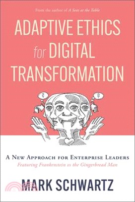 Adaptive Ethics for Digital Transformation: A New Approach for Enterprise Leaders (Featuring Frankenstein Vs the Gingerbread Man)