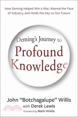 Deming's Journey to Profound Knowledge: How Deming Helped Win a War, Altered the Face of Industry, and Holds the Key to Our Future