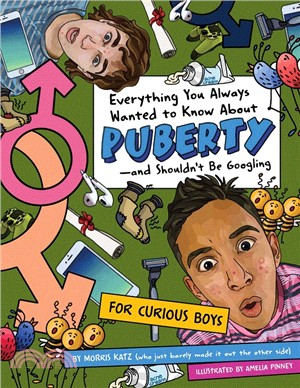 Everything You Always Wanted to Know About Puberty―and Shouldn't Be Googling: For Curious Boys