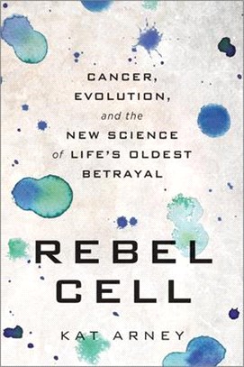 Rebel Cell ― Cancer, Evolution, and the New Science of Life's Oldest Betrayal