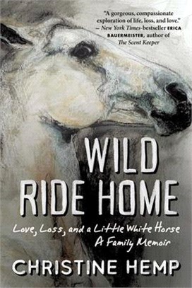 Wild Ride Home ― Love, Loss, and a Little White Horse, a Family Memoir