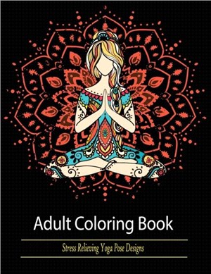 Adult Coloring Book：Stress Relieving Yoga Pose Designs