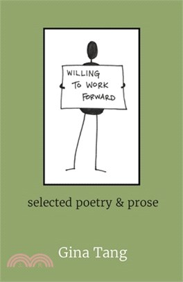Willing to Work Forward: selected poetry & prose