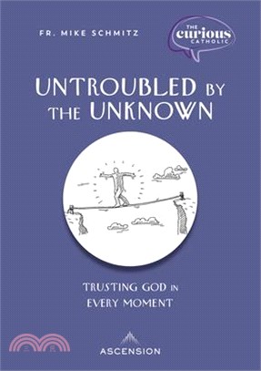 Untroubled by the Unknown: Trusting God in Every Moment