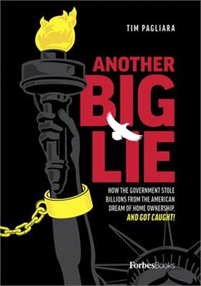 Another Big Lie: How the Government Stole Billions from the American Dream of Home Ownership. and Got Caught!