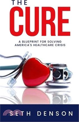 The Cure ― A Blueprint for Solving America Healthcare Crisis