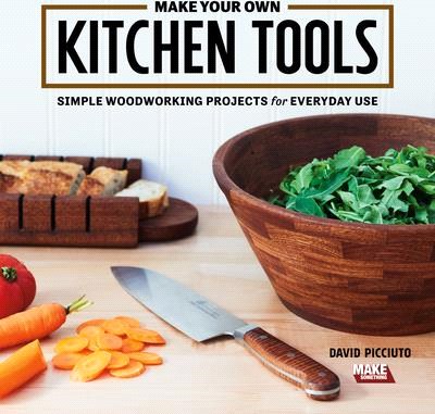 Make Your Own Kitchen Tools ― Simple & Stylish Wooden Projects for Everyday Use