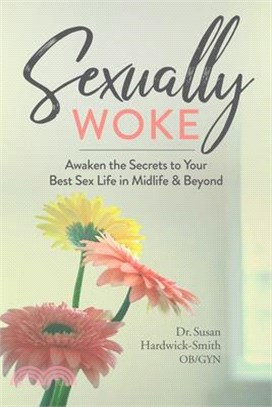 Sexually Woke ― Awaken the Secrets to Our Best Sex Lives in Midlife and Beyond