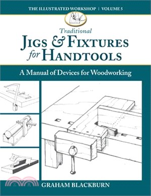 Traditional Jigs & Fixtures for Handtools ― A Manual of Devices for Woodworking