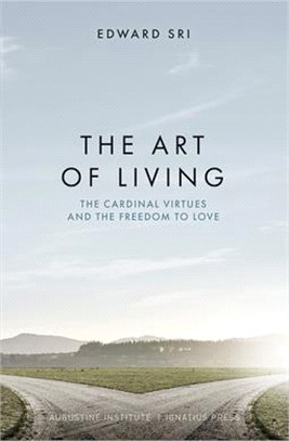 The Art of Living: The Cardinal Virtues and the Freedom to Love