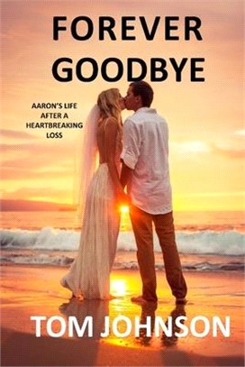 Forever Goodbye: Aaron's Life After A Heartbreaking Loss