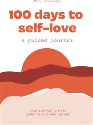 100 Days to Self-Love: A Guided Journal to Help You Calm Self-Criticism and Learn to Love Who You Are
