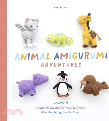 Animal Amigurumi Adventures Vol. 2: 15 (More!) Crochet Patterns to Create Adorable Amigurumi Critters