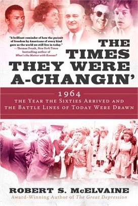 The Times They Were A-Changin': 1964, the Year the Sixties Arrived and the Battle Lines of Today Were Drawn