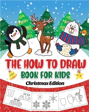 The How to Draw Book for Kids - Christmas Edition：A Christmas Sketch Book for Boys and Girls - Draw Stockings, Santa, Snowmen and More with Our Instructional Art Pad for Children Age 6-12