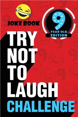 The Try Not to Laugh Challenge - 9 Year Old Edition：A Hilarious and Interactive Joke Book Toy Game for Kids - Silly One-Liners, Knock Knock Jokes, and More for Boys and Girls Age Nine