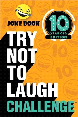 The Try Not to Laugh Challenge: 10 Year Old Edition：A Hilarious and Interactive Joke Book Toy Game for Kids - Silly One-Liners, Knock Knock Jokes, and More for Boys and Girls Age Ten