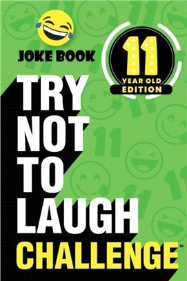 The Try Not to Laugh Challenge - 11 Year Old Edition：A Hilarious and Interactive Joke Book Toy Game for Kids - Silly One-Liners, Knock Knock Jokes, and More for Boys and Girls Age Eleven