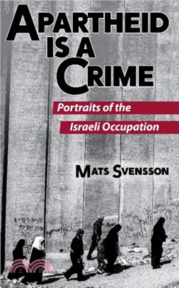 Apartheid Is a Crime: Portraits of the Israeli Occupation of Palestine