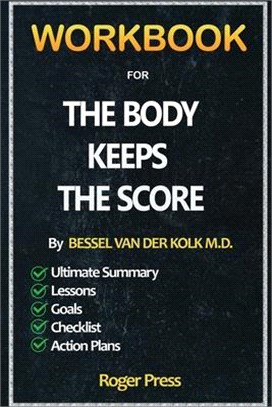 Workbook For The Body Keeps the Score: Brain, Mind, and Body in the Healing of Trauma